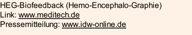 HEG-Biofeedback (Hemo-Encephalo-Graphie) Link: www.meditech.de Pressemitteilung: www.idw-online.de
